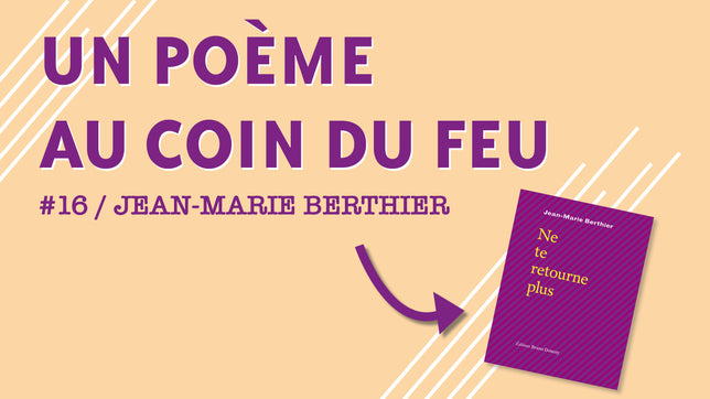Un poème au coin du feu #16 / Jean-Marie Berthier