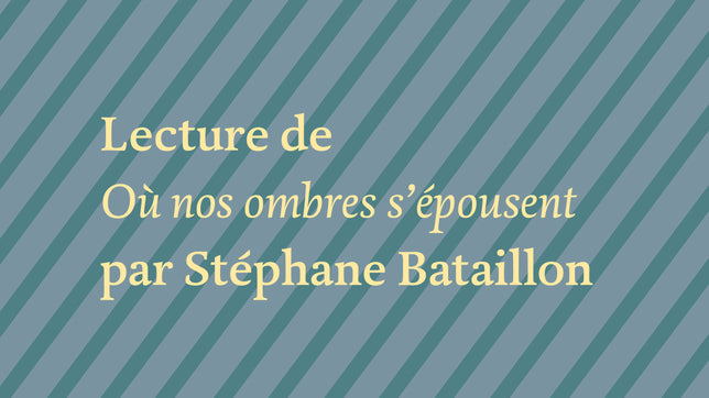 "Où nos ombres s'épousent", de Stéphane Bataillon