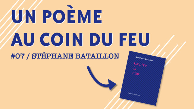 Un poème au coin du feu #07 / Stéphane Bataillon